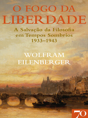 cover image of O Fogo da Liberdade--A salvação da filosofia em tempos sombrios (1933-1943)